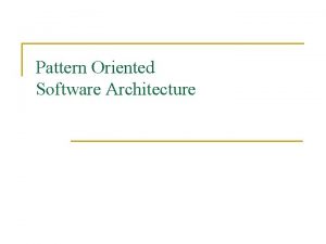 Pattern Oriented Software Architecture Pattern Oriented Software Architecture