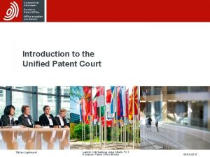 Introduction to the Unified Patent Court Stefan Luginbuehl