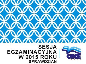 SESJA EGZAMINACYJNA W 2015 ROKU SPRAWDZIAN PROGRAM SPOTKANIA