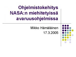 Ohjelmistokehitys NASA n miehitetyiss avaruusohjelmissa Mikko Hmlinen 17