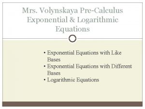 Mrs Volynskaya PreCalculus Exponential Logarithmic Equations Exponential Equations