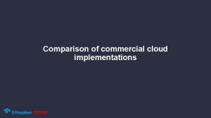 Comparison of commercial cloud implementations In a recent