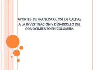 APORTES DE FRANCISCO JOS DE CALDAS A LA