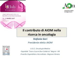 Associazione Italiana Oncologia Medica Il contributo di AIOM