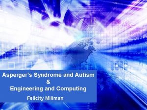 Aspergers Syndrome and Autism Engineering and Computing Felicity