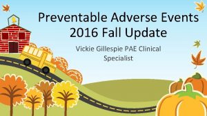 Preventable Adverse Events 2016 Fall Update Vickie Gillespie