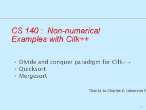 CS 140 Nonnumerical Examples with Cilk Divide and