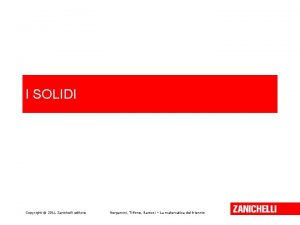 I SOLIDI Copyright 2011 Zanichelli editore Bergamini Trifone