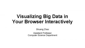 Visualizing Big Data in Your Browser Interactively Shuang