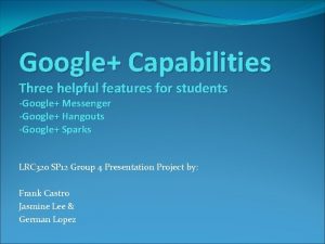 Google Capabilities Three helpful features for students Google