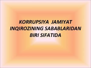 KORRUPSIYA JAMIYAT INQIROZINING SABABLARIDAN BIRI SIFATIDA Korrupsiya Korrupsiya