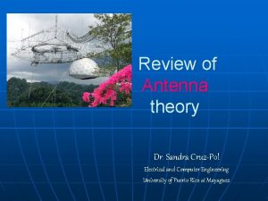 Review of Antenna theory Dr Sandra CruzPol Electrical