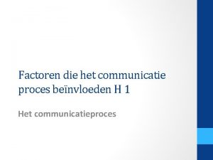 Factoren die het communicatie proces benvloeden H 1