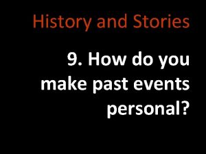 History and Stories 9 How do you make