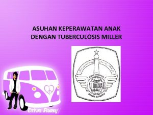 ASUHAN KEPERAWATAN ANAK DENGAN TUBERCULOSIS MILLER Definisi Tuberkulosis