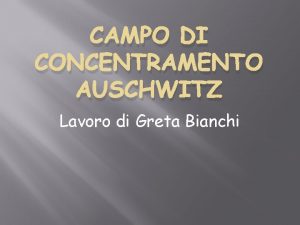 CAMPO DI CONCENTRAMENTO AUSCHWITZ Lavoro di Greta Bianchi