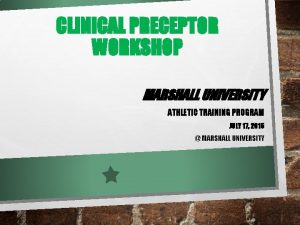 CLINICAL PRECEPTOR WORKSHOP MARSHALL UNIVERSITY ATHLETIC TRAINING PROGRAM