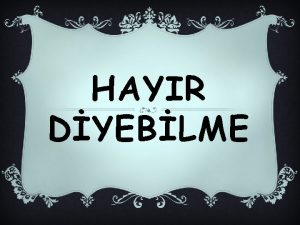 HAYIR DYEBLME NELERDEN BAHSEDECEZ v NEDEN HAYIR DYEMYORUZ