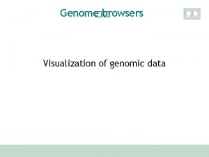 Genome browsers Visualization of genomic data Survey UCSC