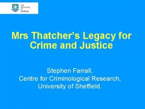 Mrs Thatchers Legacy for Crime and Justice Stephen