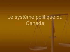 Le systme politique du Canada La politique n