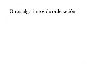 Otros algoritmos de ordenacin 1 Mtodo de ordenacin