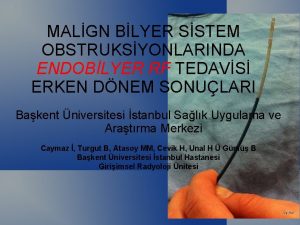 MALGN BLYER SSTEM OBSTRUKSYONLARINDA ENDOBLYER RF TEDAVS ERKEN