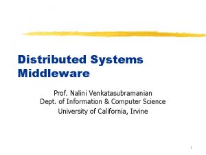 Distributed Systems Middleware Prof Nalini Venkatasubramanian Dept of