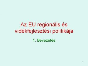 Az EU regionlis s vidkfejlesztsi politikja 1 Bevezets