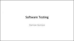 Software Testing Damian Gordon Software Testing Software testing