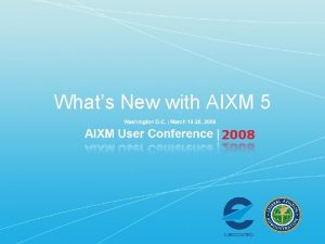 Whats New with AIXM 5 Explaining AIXM 5