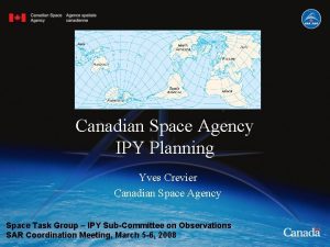 Canadian Space Agency IPY Planning Yves Crevier Canadian