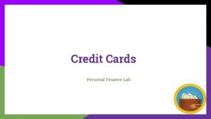 Credit Cards Personal Finance Lab Credit Cards 101