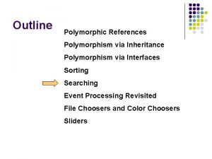 Outline Polymorphic References Polymorphism via Inheritance Polymorphism via