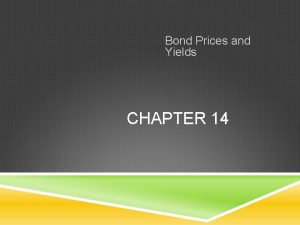 Bond Prices and Yields CHAPTER 14 BOND CHARACTERISTICS