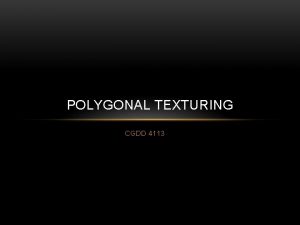 POLYGONAL TEXTURING CGDD 4113 UV COORDINATES AKA TEXTURE