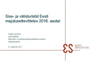 Sise ja vlisturistid Eesti majutusettevtetes 2016 aastal Helga