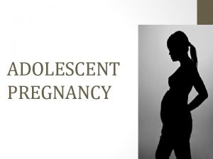 ADOLESCENT PREGNANCY Key facts About 16 million girls