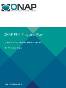 ONAP PNF Plug and Play ONAP and PNF