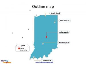 Outline map South Bend Fort Wayne Indianapolis Bloomington