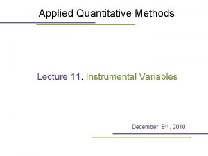 Applied Quantitative Methods Lecture 11 Instrumental Variables December