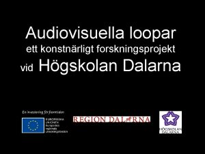 Audiovisuella loopar ett konstnrligt forskningsprojekt vid Hgskolan Dalarna