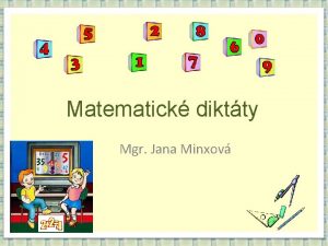 Matematick diktty Mgr Jana Minxov Diktt 1 Myslm