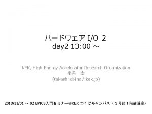 IO day 2 13 00 KEK High Energy