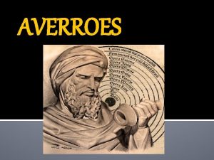 AVERROES BIOGRAFIA Averroes era un filosofo rabe de
