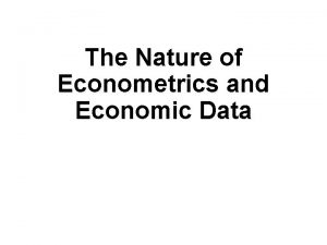The Nature of Econometrics and Economic Data The