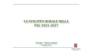 LO SVILUPPO RURALE NELLA PAC 2021 2027 Perugia