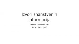 Izvori znanstvenih informacija Uvod u znanstveni rad Dr