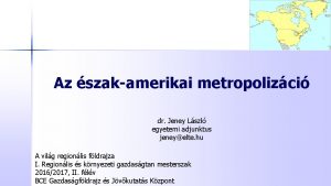 Az szakamerikai metropolizci dr Jeney Lszl egyetemi adjunktus