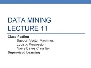 DATA MINING LECTURE 11 Classification Support Vector Machines